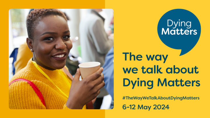 Black woman in yellow top smiling holding a cup of tea next to text saying Dying Matters